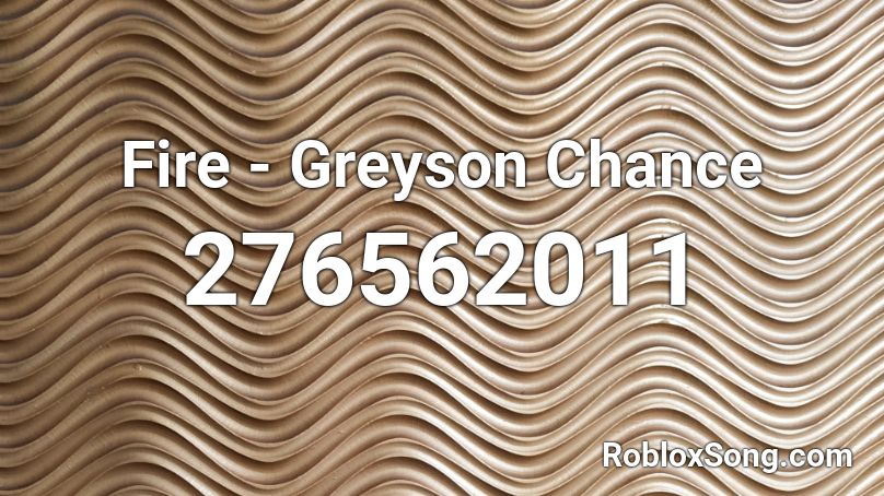Fire - Greyson Chance Roblox ID