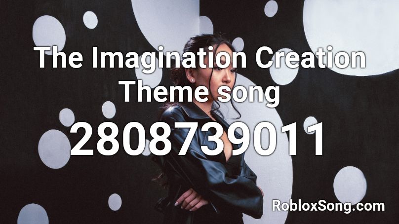 The Imagination Creation Theme song Roblox ID