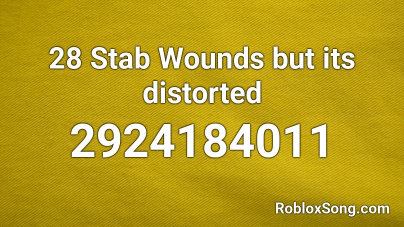 28 Stab Wounds but its distorted Roblox ID