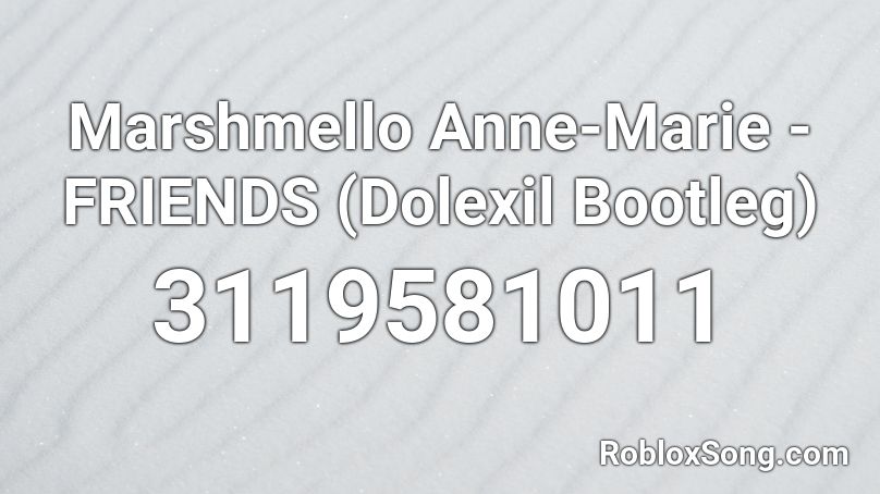 Marshmello Anne Marie Friends Dolexil Bootleg Roblox Id Roblox Music Codes - friends anne roblox music id