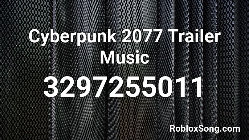 Cyberpunk 2077 Trailer Music Roblox ID
