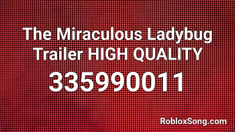 The Miraculous Ladybug Trailer HIGH QUALITY Roblox ID