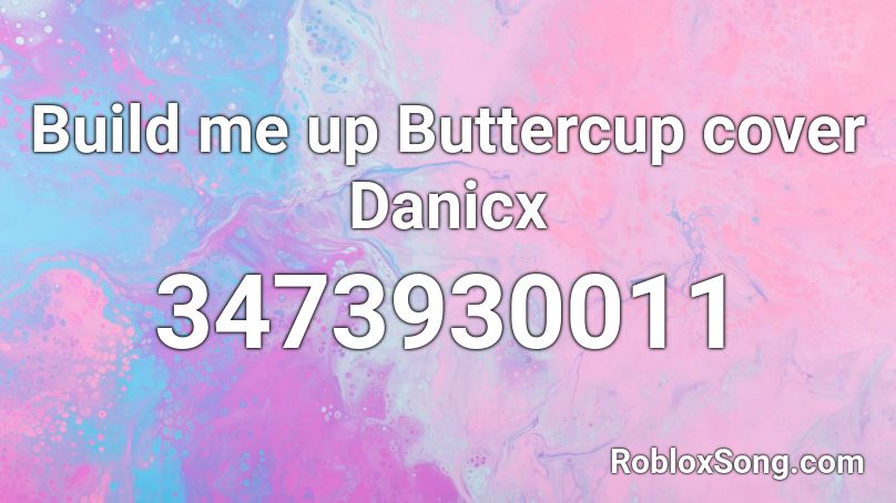 Build Me Up Buttercup Cover Danicx Roblox Id Roblox Music Codes - buttercup roblox id song