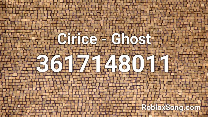 Cirice - Ghost Roblox ID