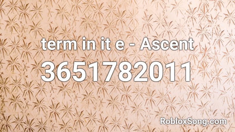 term in it e - Ascent Roblox ID