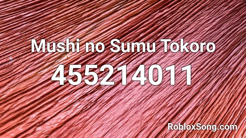Mushi no Sumu Tokoro Roblox ID