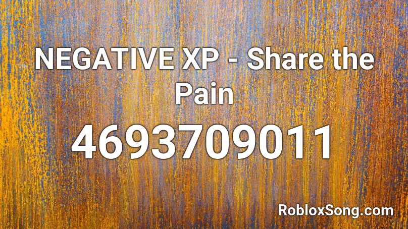 NEGATIVE XP - Share the Pain Roblox ID