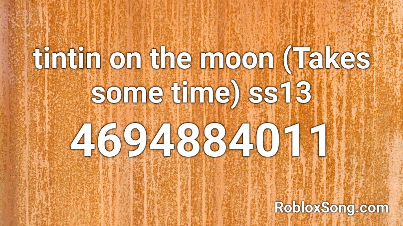 tintin on the moon (Takes some time) ss13 Roblox ID