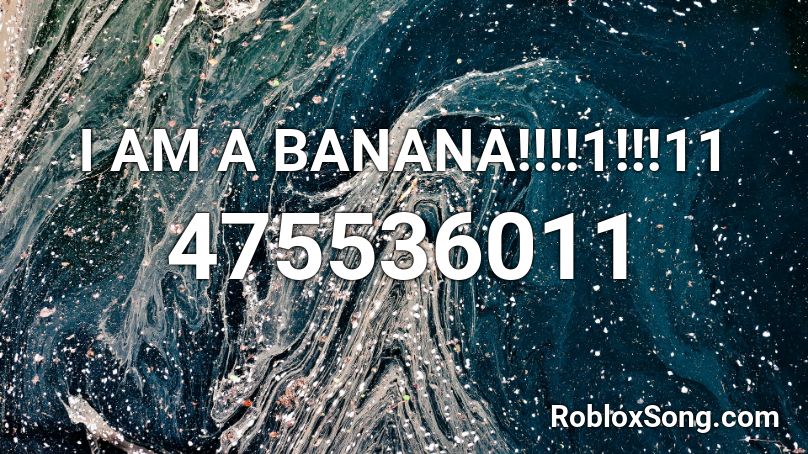 I AM A BANANA!!!!1!!!11 Roblox ID
