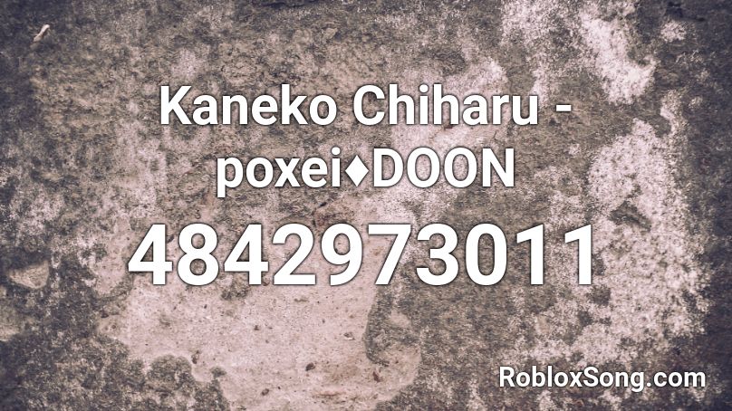 Kaneko Chiharu - poxei♦︎DOON Roblox ID