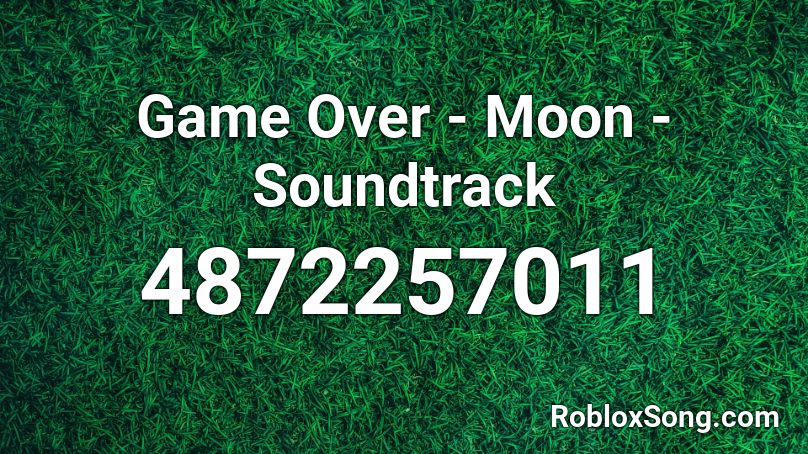 Game Over - Moon - Soundtrack Roblox ID