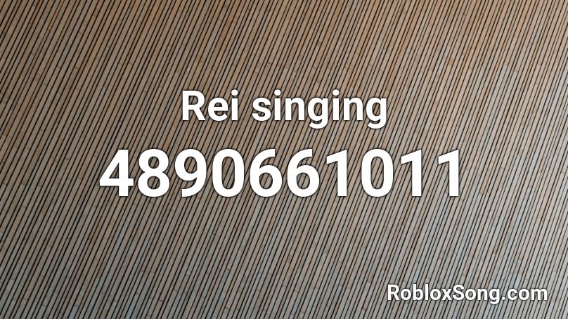 Rei Singing Roblox ID Roblox Music Codes 4890661011 