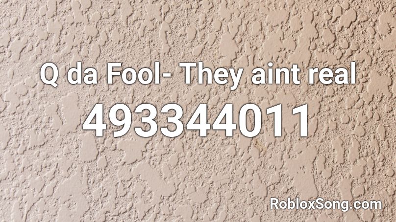 Q da Fool- They aint real Roblox ID