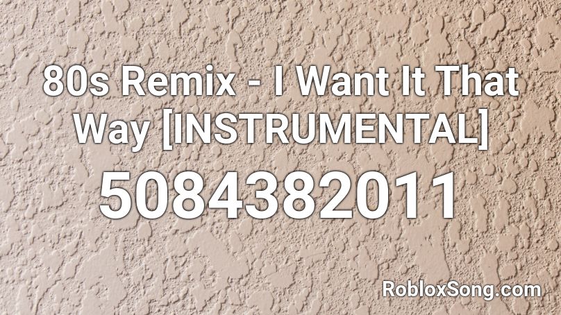 80s Remix - I Want It That Way [INSTRUMENTAL] Roblox ID