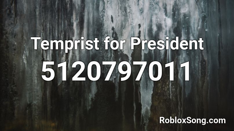 Temprist For President Roblox Id Roblox Music Codes - president song roblox