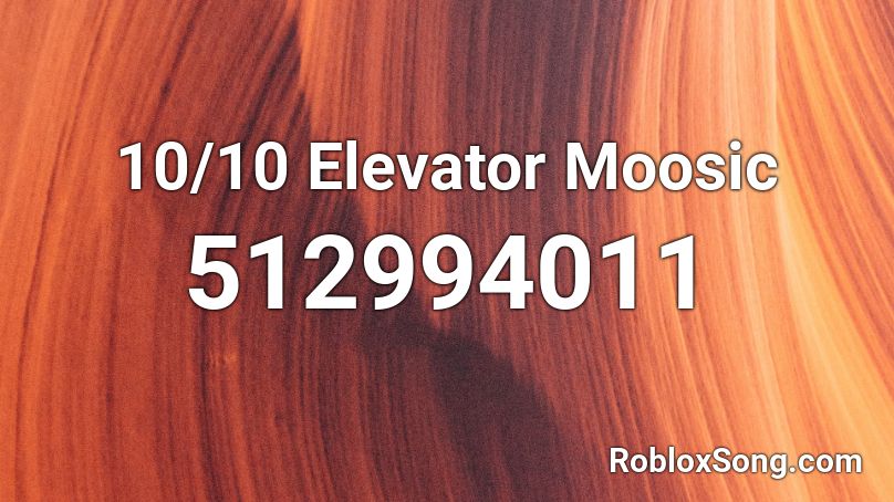 10/10 Elevator Moosic Roblox ID