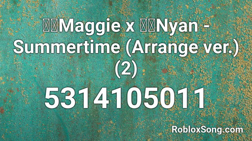 麦吉Maggie x 盖盖Nyan - Summertime (Arrange ver.) (2) Roblox ID