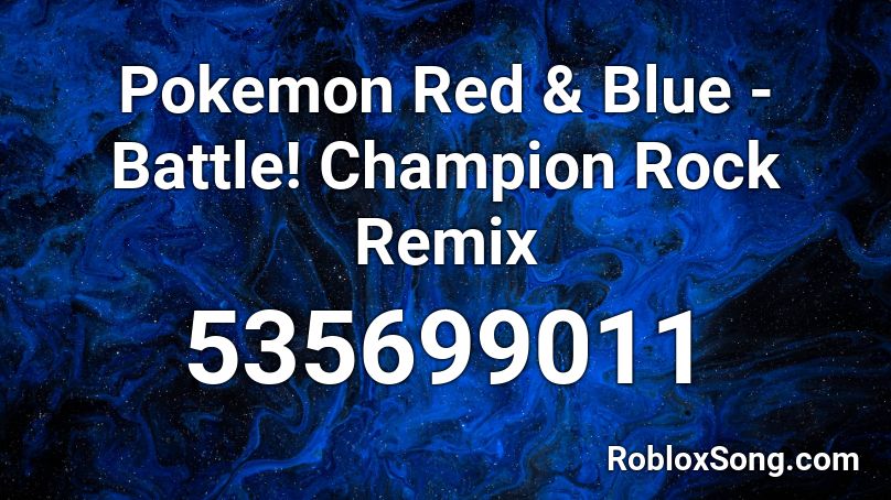Pokemon Red & Blue - Battle! Champion Rock Remix Roblox ID