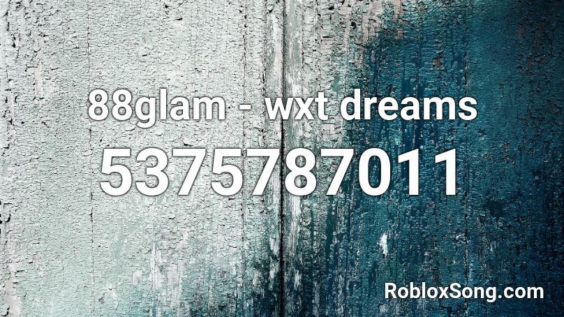 88glam - wxt dreams Roblox ID