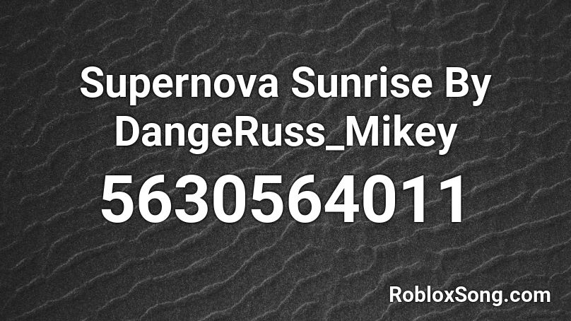 Supernova Sunrise By DangeRuss_Mikey Roblox ID