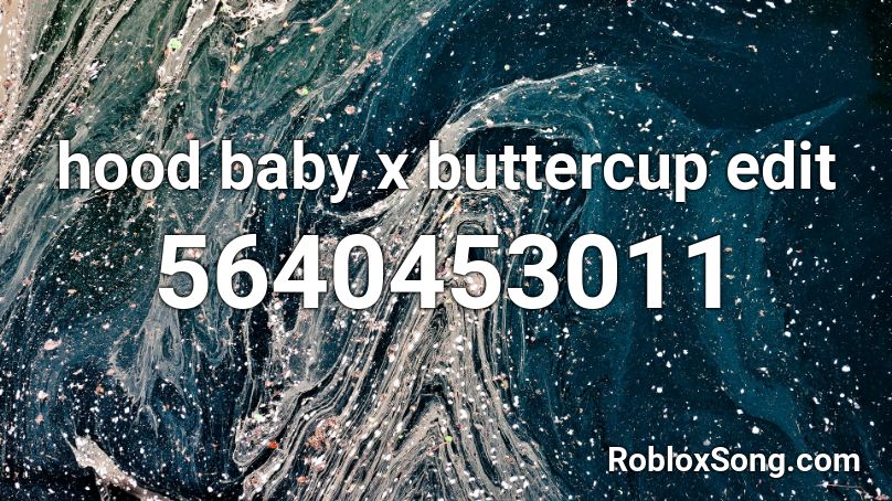 Hood Baby X Buttercup Edit Roblox Id Roblox Music Codes - buttercup roblox id song