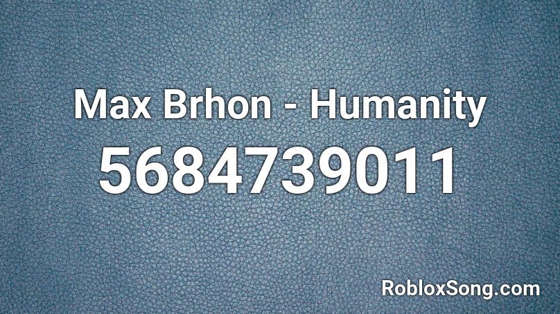 Max Brhon - Humanity Roblox ID