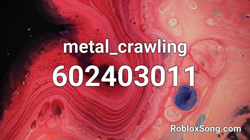 metal_crawling Roblox ID