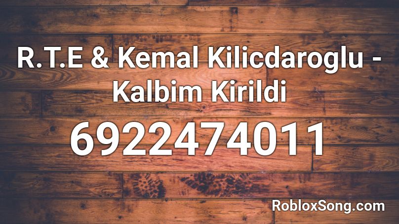 R.T.E & Kemal Kilicdaroglu - Kalbim Kirildi Roblox ID
