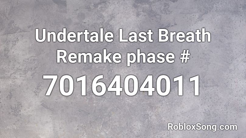 Undertale Last Breath Remake phase # Roblox ID