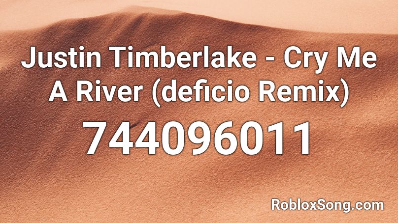 Justin Timberlake - Cry Me A River (deficio Remix) Roblox ID
