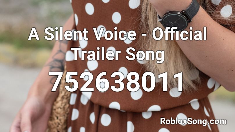 A Silent Voice - Official Trailer Song Roblox ID