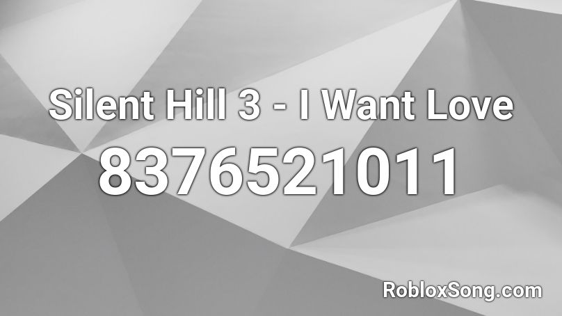 Silent Hill 3 - I Want Love Roblox ID