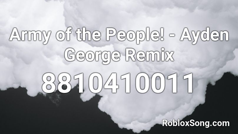 Army of the People! - Ayden George Remix Roblox ID