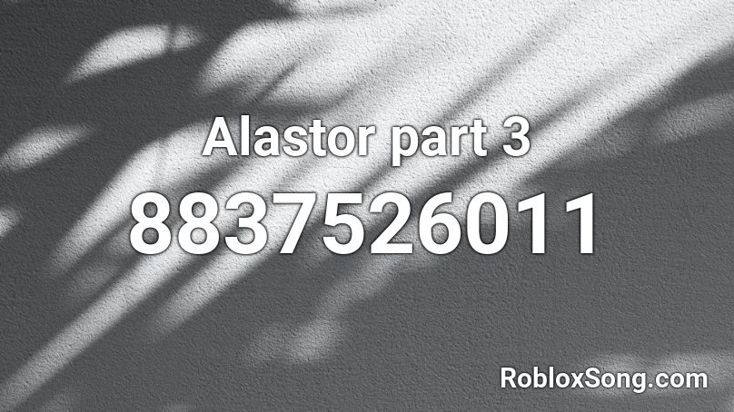 Alastor part 3 Roblox ID