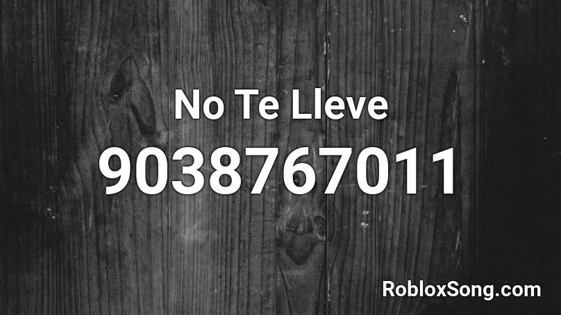 No Te Lleve Roblox ID