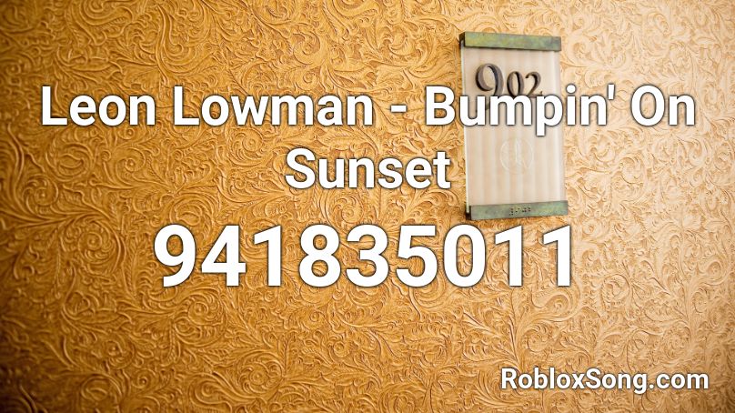 Leon Lowman - Bumpin' On Sunset Roblox ID