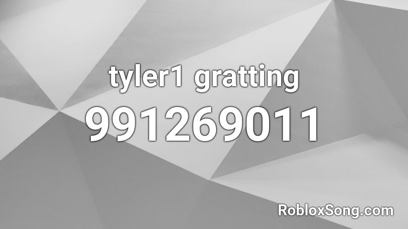 tyler1 gratting Roblox ID