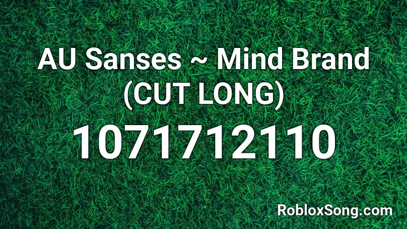 AU Sanses ~ Mind Brand (CUT LONG) Roblox ID
