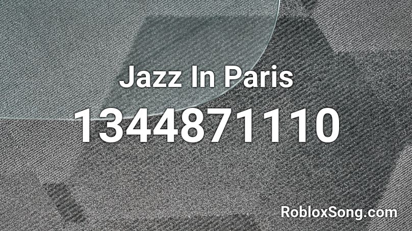 Jazz In Paris Roblox Id Roblox Music Codes - roblox paris song id