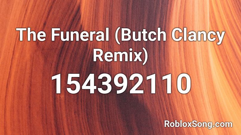The Funeral (Butch Clancy Remix) Roblox ID