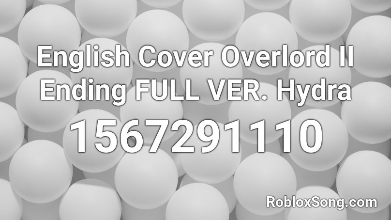English Cover Overlord II Ending FULL VER. Hydra Roblox ID