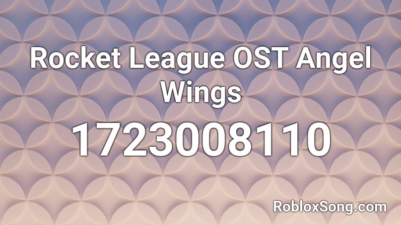 Rocket League OST  Angel Wings Roblox ID