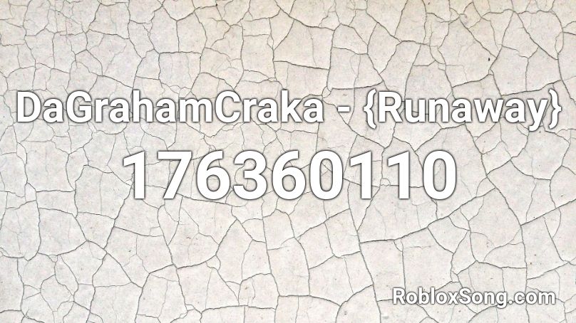 DaGrahamCraka - {Runaway}  Roblox ID