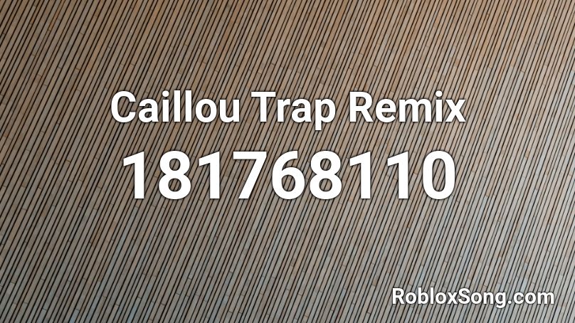 trap remix roblox caillou