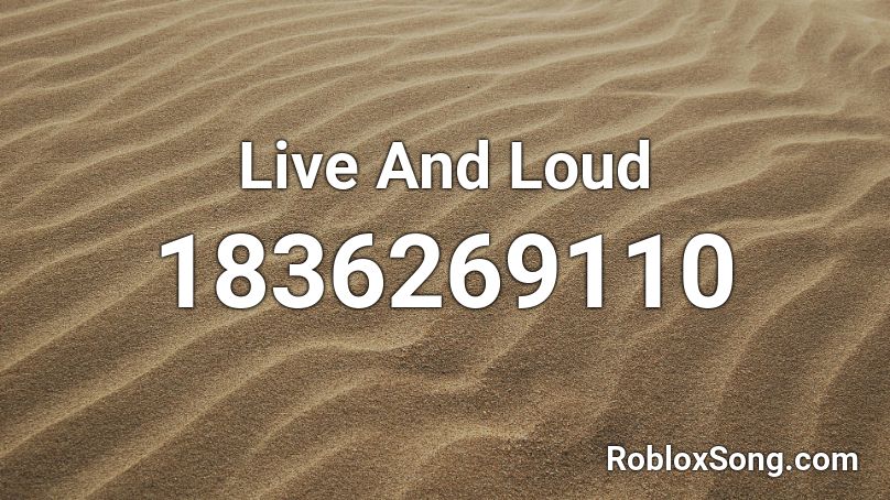 Live And Loud Roblox ID