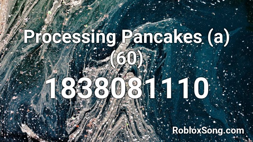 Processing Pancakes (a) (60) Roblox ID