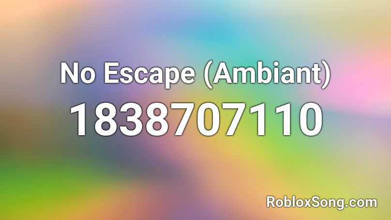 No Escape (Ambiant) Roblox ID