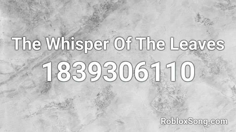 The Whisper Of The Leaves Roblox ID