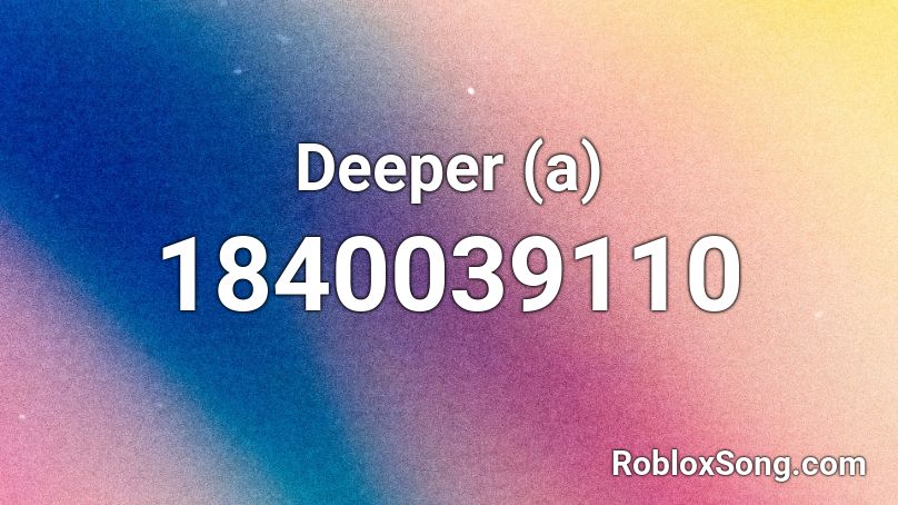 Deeper (a) Roblox ID