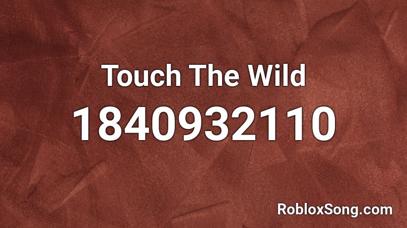 Touch The Wild Roblox ID